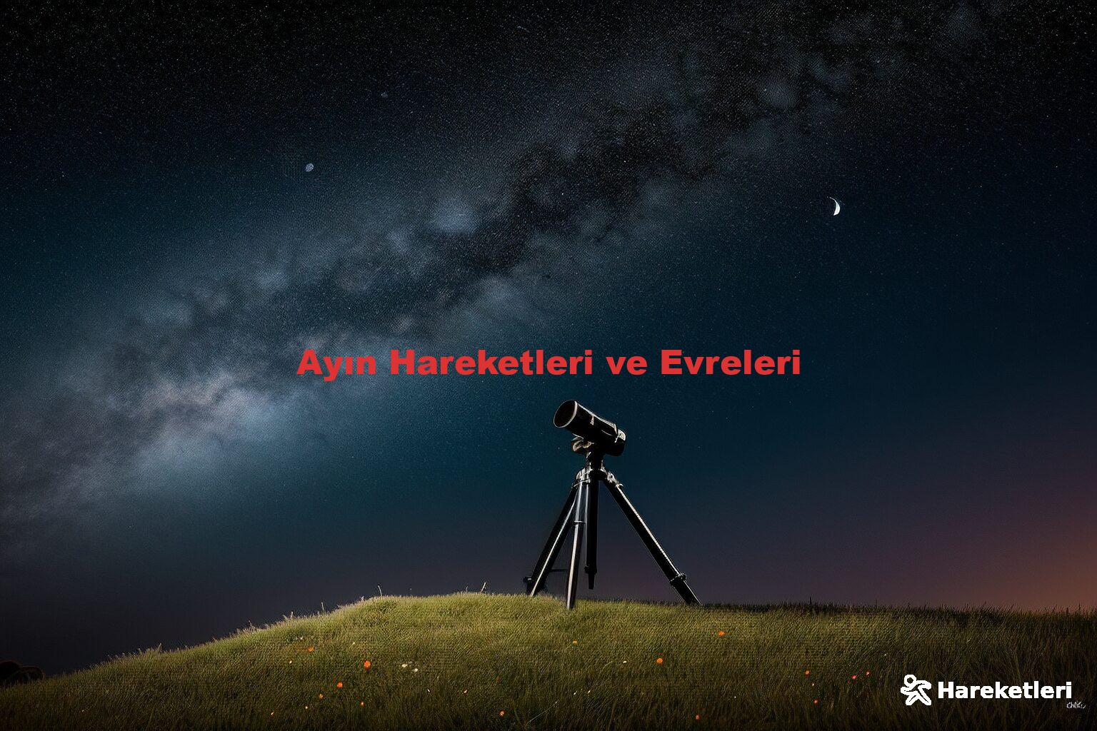 Ayın Hareketleri ve Evreleri