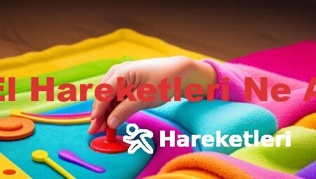 Bebeklerin El Hareketleri Ne Anlama Gelir