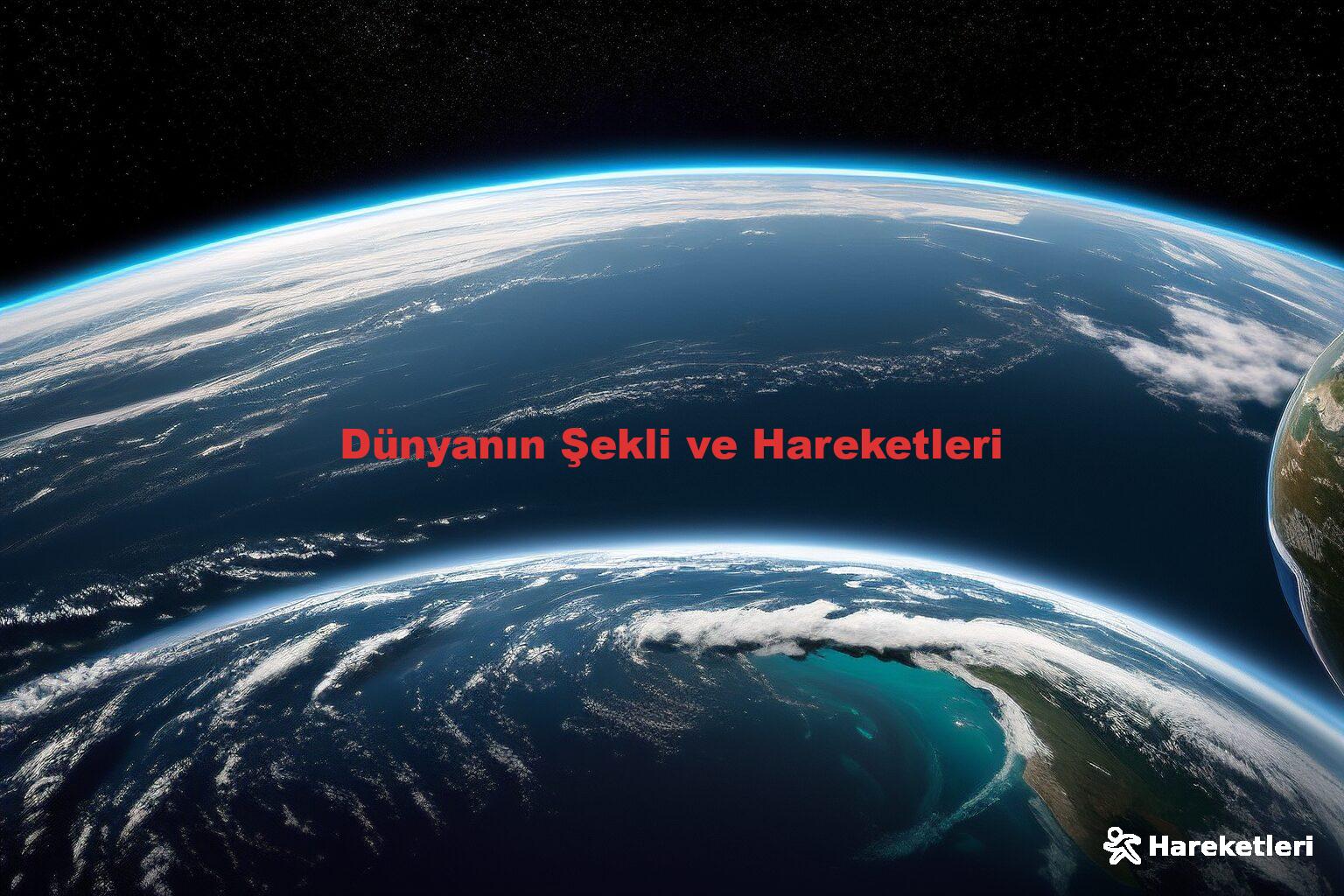Dünyanın Şekli ve Hareketleri