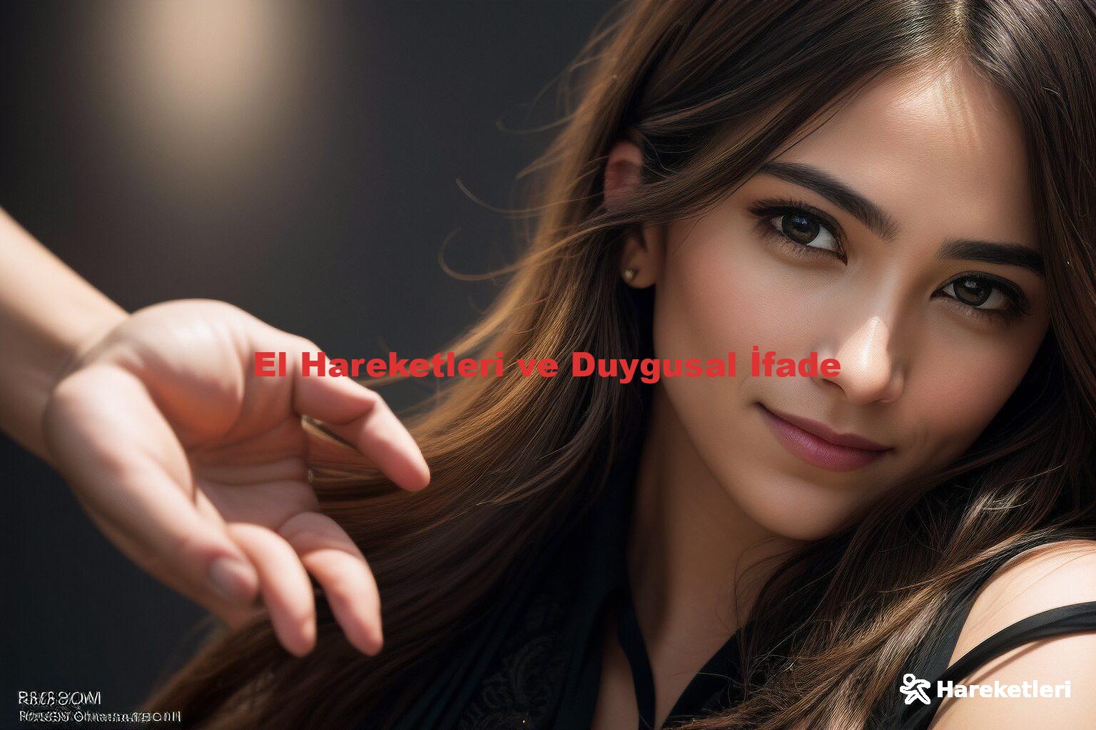 El Hareketleri ve Duygusal İfade