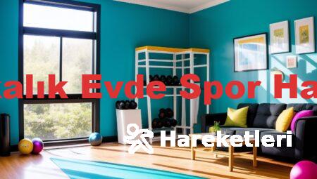 30 Dakikalık Evde Spor Hareketleri