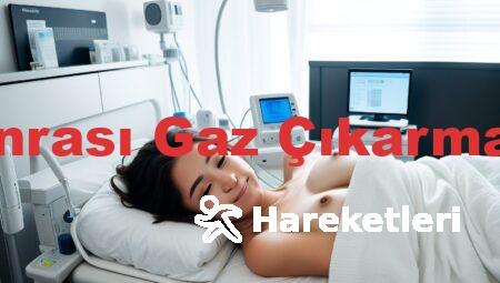 Ameliyat Sonrası Gaz Çıkarma Hareketleri
