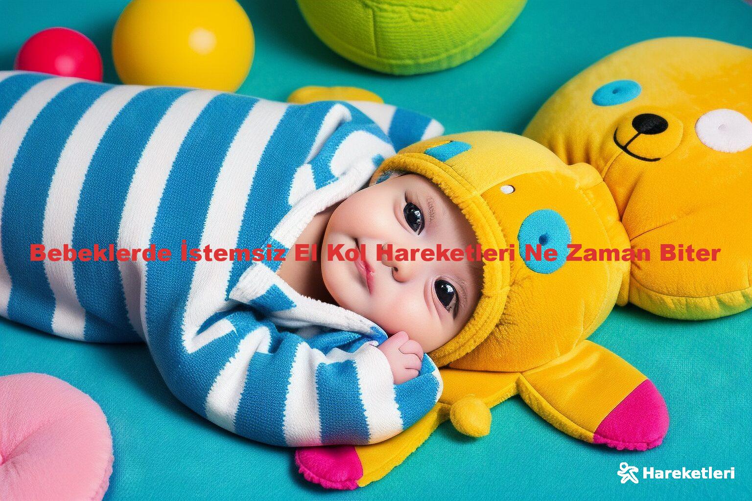 Bebeklerde İstemsiz El Kol Hareketleri Ne Zaman Biter