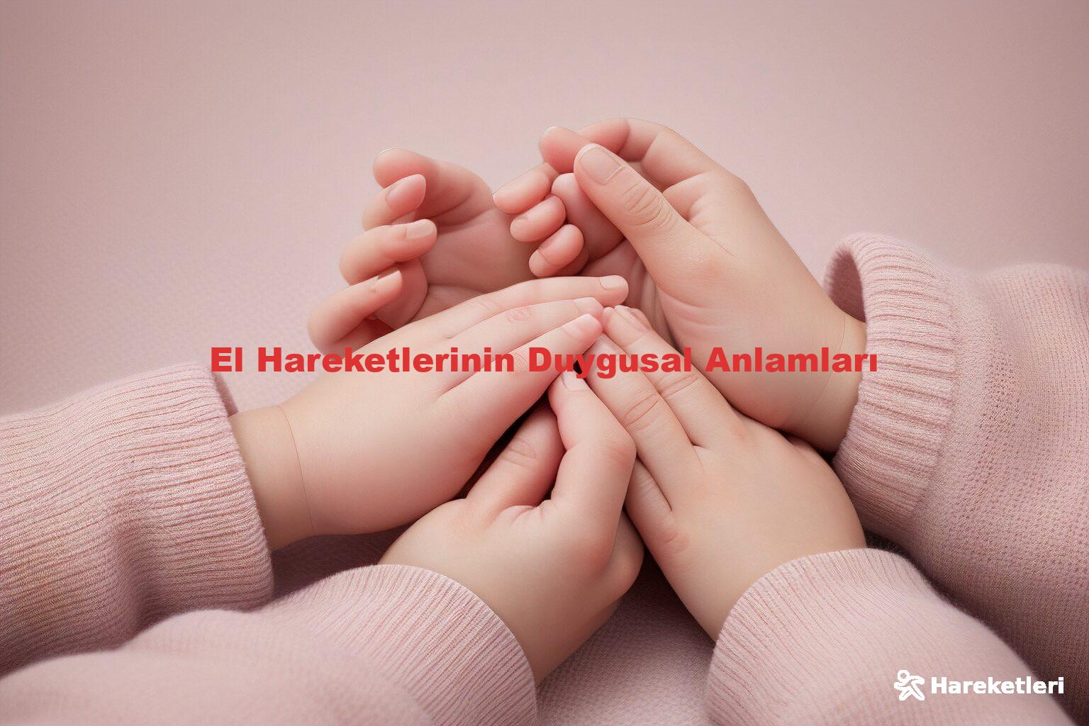 El Hareketlerinin Duygusal Anlamları