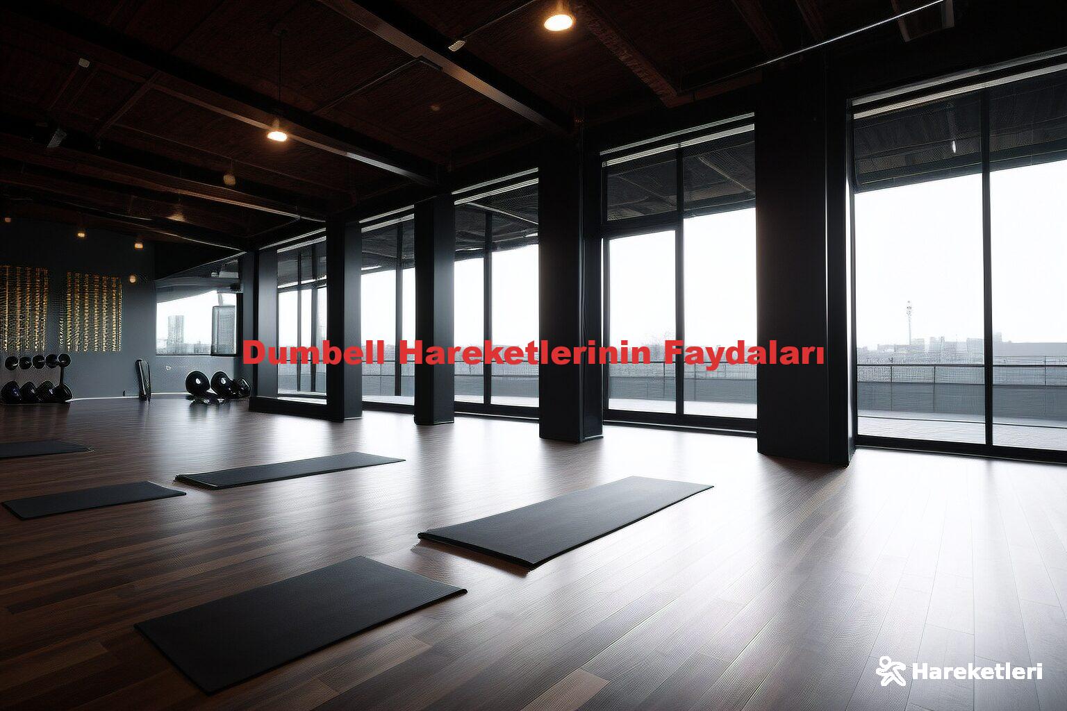 Dumbell Hareketlerinin Faydaları
