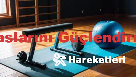 Evde Bacak Kaslarını Güçlendirme Hareketleri