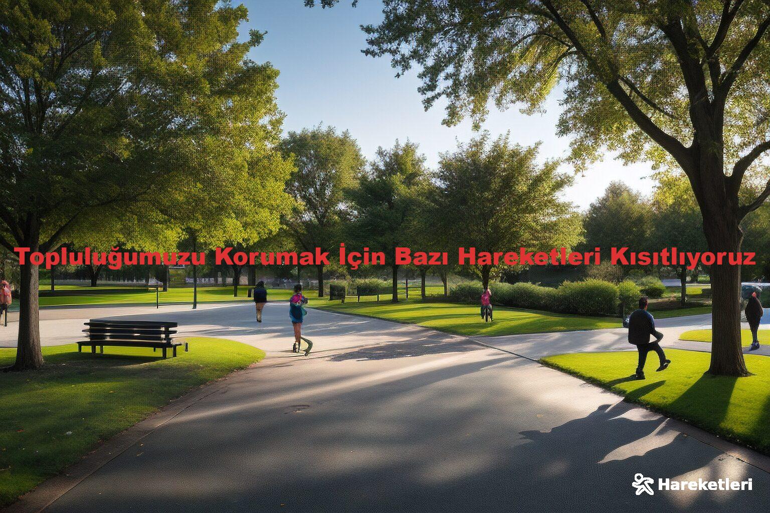 Topluluğumuzu Korumak İçin Bazı Hareketleri Kısıtlıyoruz