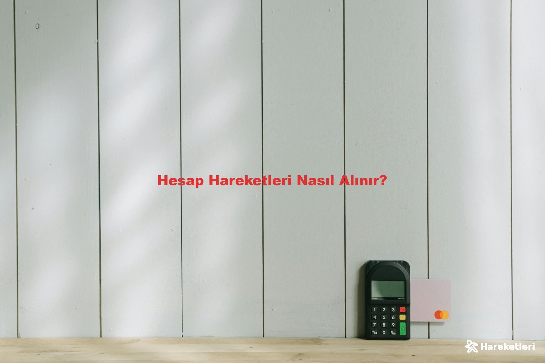 Hesap Hareketleri Nasıl Alınır?