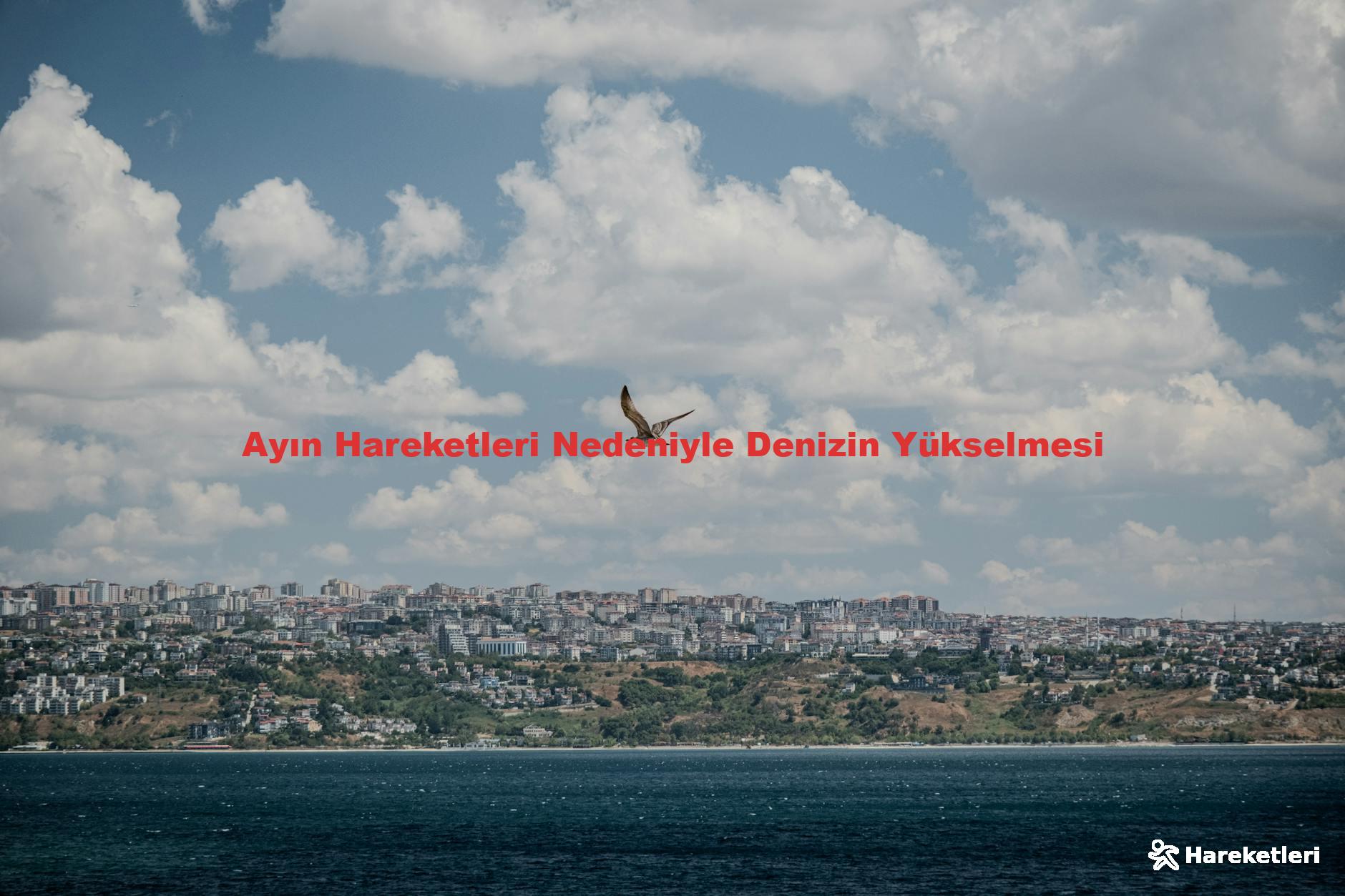 Ayın Hareketleri Nedeniyle Denizin Yükselmesi