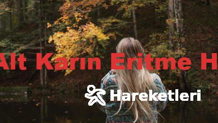 En Etkili Alt Karın Eritme Hareketleri