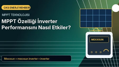 MPPT Özelliği İnverter Performansını Nasıl Etkiler?