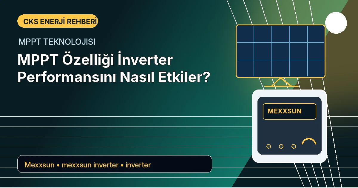 MPPT Özelliği İnverter Performansını Nasıl Etkiler?