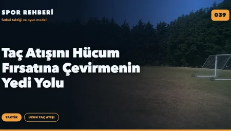 Taç Atışını Hücum Fırsatına Çevirmenin Yedi Yolu