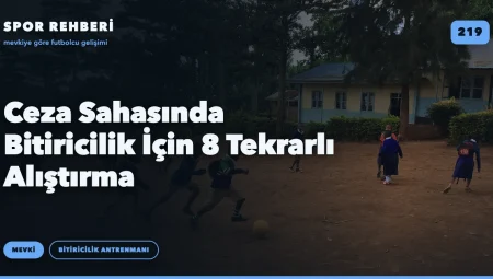 Ceza Sahasında Bitiricilik İçin 8 Tekrarlı Alıştırma