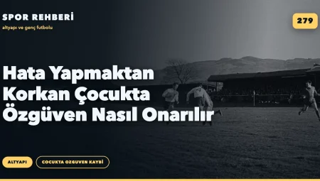 Hata Yapmaktan Korkan Çocukta Özgüven Nasıl Onarılır