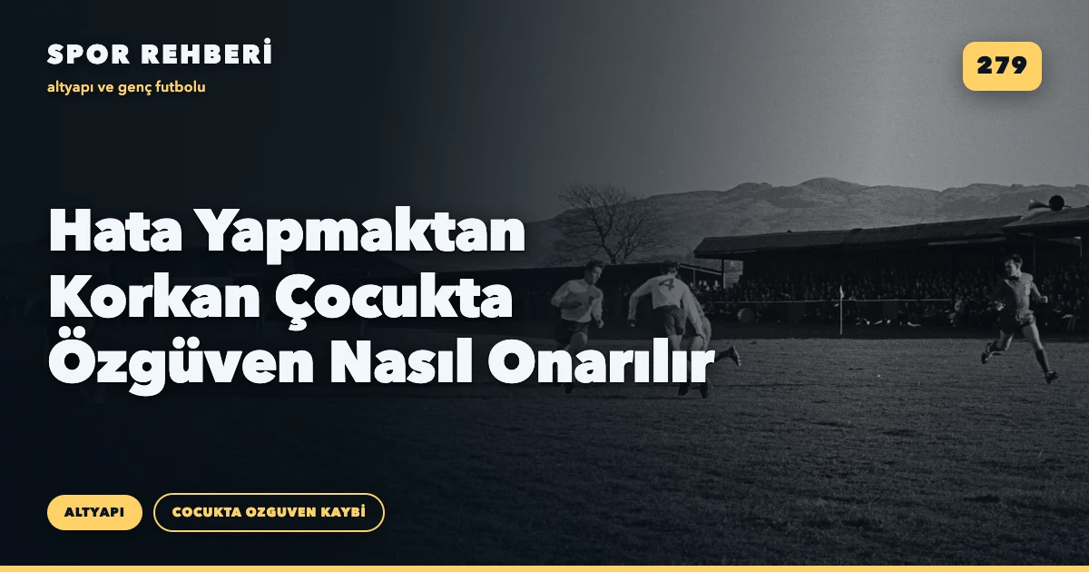 Hata Yapmaktan Korkan Çocukta Özgüven Nasıl Onarılır