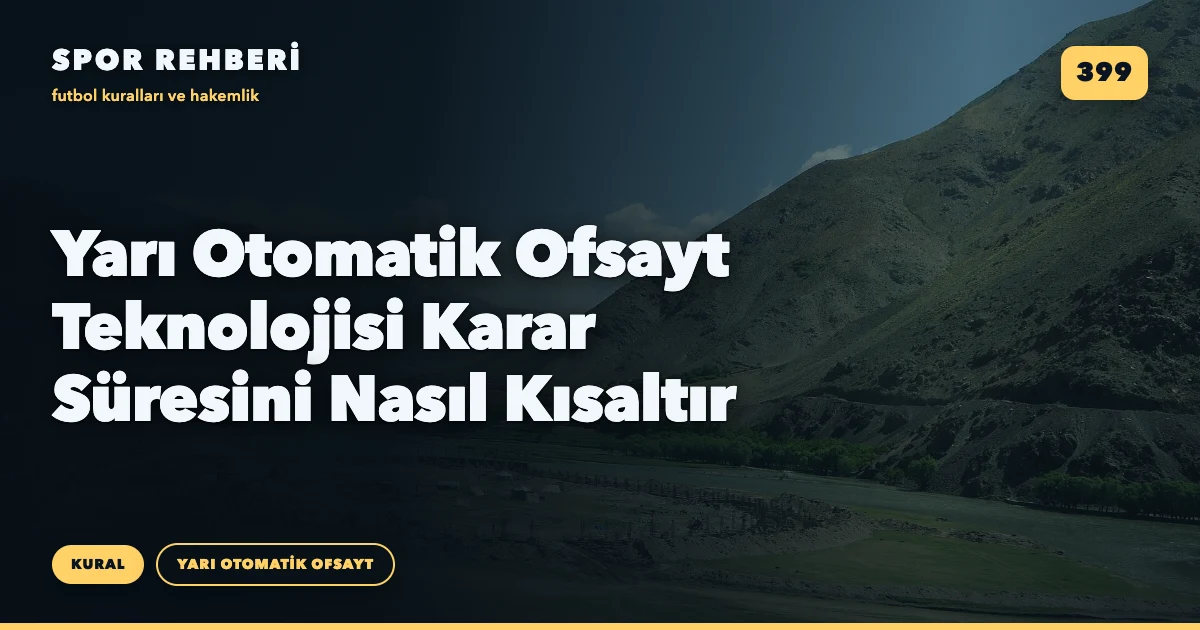 Yarı Otomatik Ofsayt Teknolojisi Karar Süresini Nasıl Kısaltır