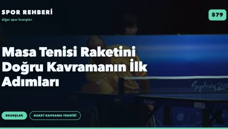 Masa Tenisi Raketini Doğru Kavramanın İlk Adımları