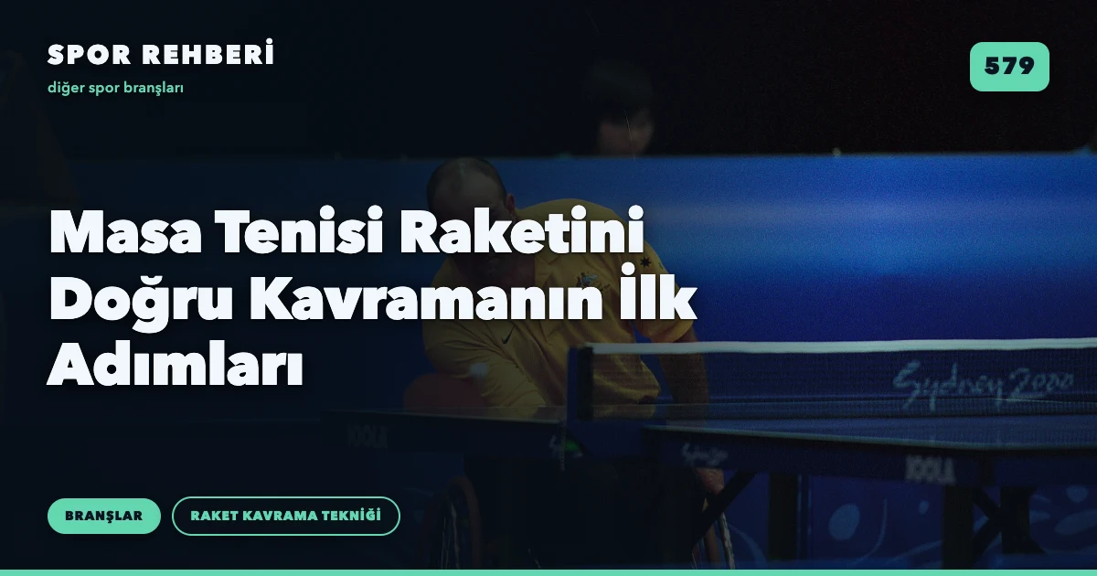 Masa Tenisi Raketini Doğru Kavramanın İlk Adımları