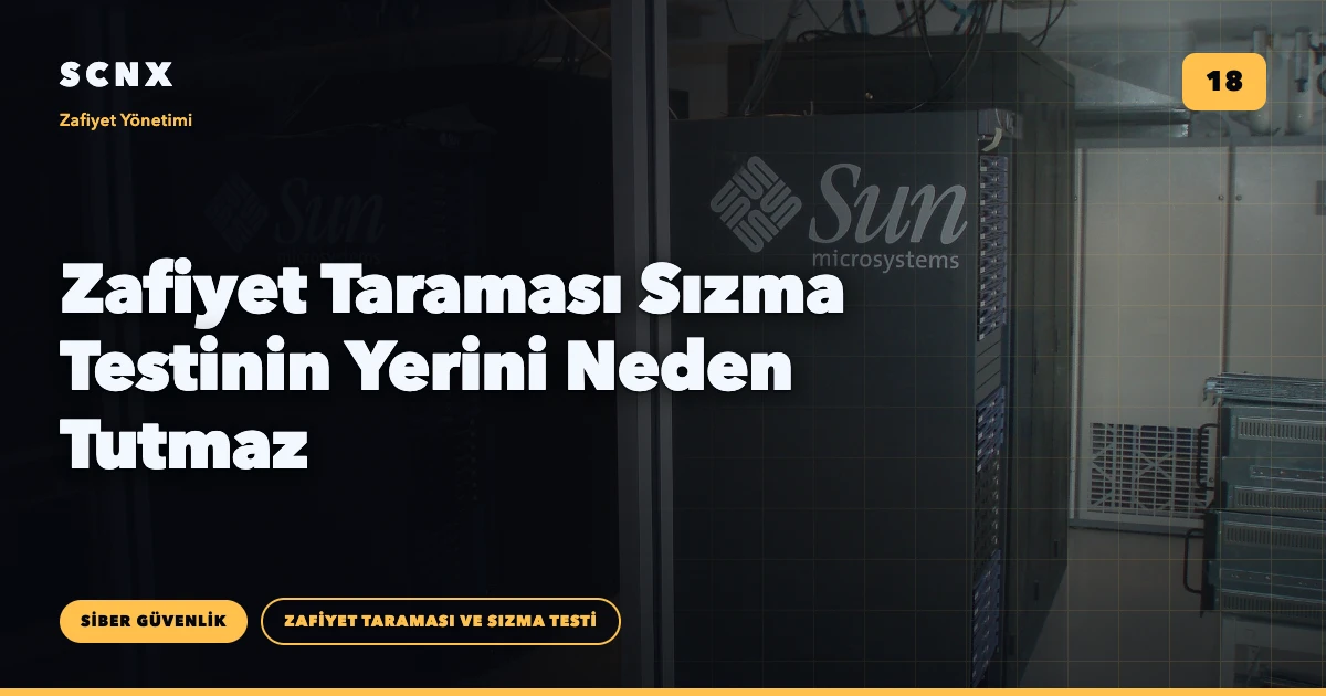 Zafiyet Taraması Sızma Testinin Yerini Neden Tutmaz